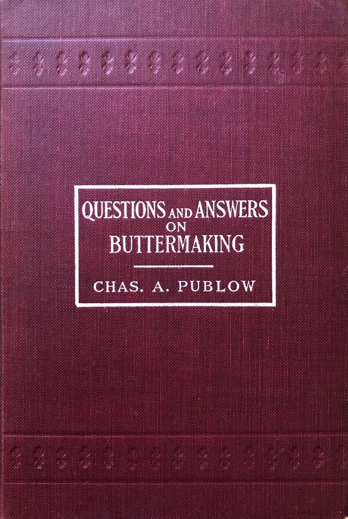 (Dairy) Charles A. Publow. Questions and Answers on Buttermaking.